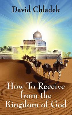 How To Receive from the Kingdom of God 1