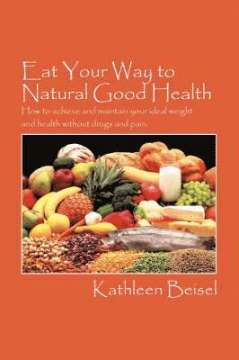 Eat Your Way to Natural Good Health 1