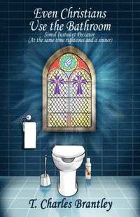 bokomslag Even Christians Use the Bathroom - Reality Christianity
