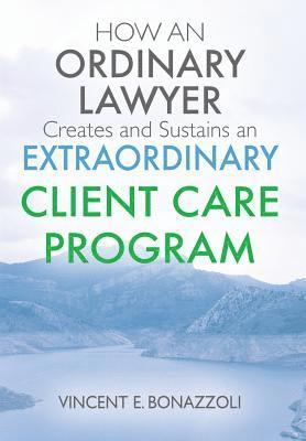 bokomslag HOW AN ORDINARY LAWYER Creates and Sustains an EXTRAORDINARY CLIENT CARE PROGRAM