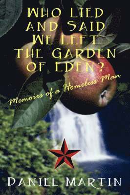 Who Lied and Said We Left the Garden of Eden? Memoirs of a Homeless Man 1