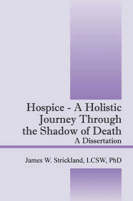James W Strickland, James W. Strickland - Hospice - A Holistic Journey Through the Shadow of Death, Häftad