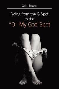 bokomslag Going from the G Spot to the "O" My God Spot