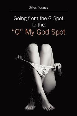 bokomslag Going from the G Spot to the "O" My God Spot