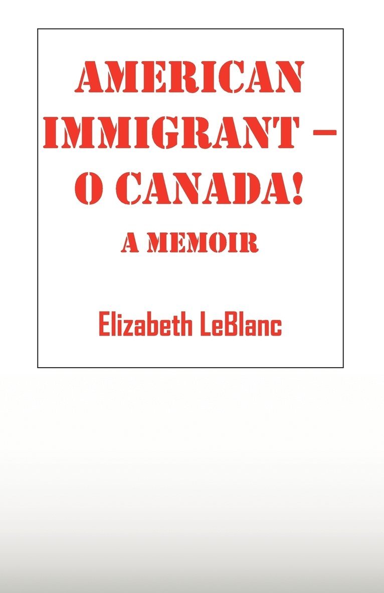 Elizabeth LeBlanc, Elizabeth Leblanc - American Immigrant-- O Canada !, Häftad