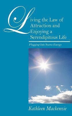 Living the Law of Attraction and Enjoying a Serendipitous Life 1