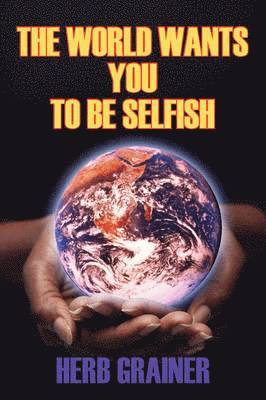 bokomslag World Wants You to Be Selfish