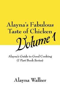 bokomslag Alayna's Fabulous Taste of Chicken Volume 1