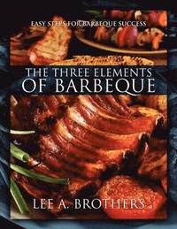 bokomslag The Three Elements of Barbeque