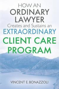 bokomslag HOW AN ORDINARY LAWYER Creates and Sustains an EXTRAORDINARY CLIENT CARE PROGRAM