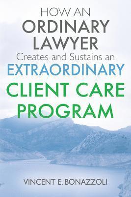 bokomslag HOW AN ORDINARY LAWYER Creates and Sustains an EXTRAORDINARY CLIENT CARE PROGRAM