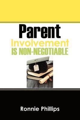 Ronnie Phillips - Parent Involvement Is Non-Negotiable, Häftad