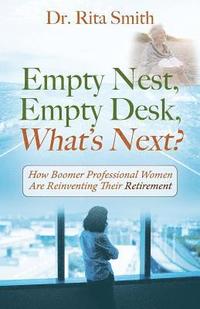 bokomslag Empty Nest, Empty Desk, What's Next? How Boomer Professional Women Are Reinventing Their Retirement