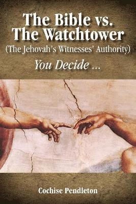 bokomslag Bible vs. the Watchtower (the Jehovah's Witnesses' Authority)