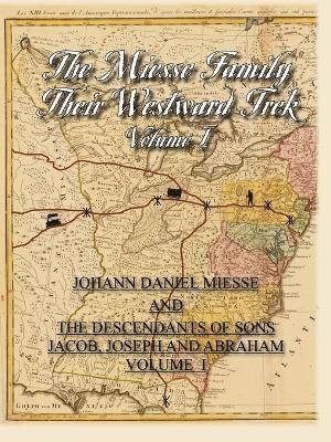 The Miesse Family Their Westward Trek Volume I 1