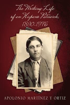 Apolonio Martínez Y Ortiz, Apolonio Martínez Y. Ortiz, Apolonio Martínez y Ortiz - Working Life of an Hispano Patriarch, 1890-1976, Häftad