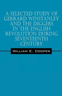 bokomslag A Selected Study of Gerrard Winstanley and the Diggers in the English Revolution During Seventeenth Century