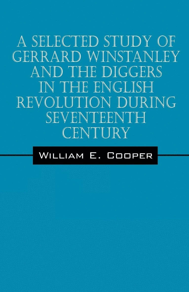 William E Cooper, William E. Cooper - Selected Study of Gerrard Winstanley and the Diggers in the English Revolution During Seventeenth Century, Häftad