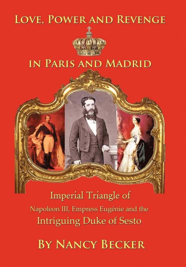 Imperial Triangle of Napoleon III, Empress Eugenie and the Intriguing Duke of Sesto 1