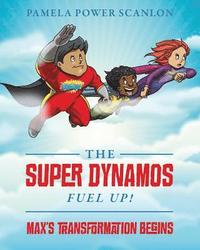 bokomslag The Super Dynamos Fuel Up! Max's Transformation Begins