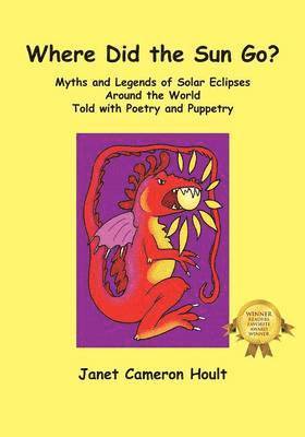 Where Did the Sun Go? Myths and Legends of Solar Eclipses Around the World Told with Poetry and Puppetry 1