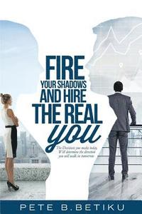 bokomslag Fire Your Shadows and Hire the Real You