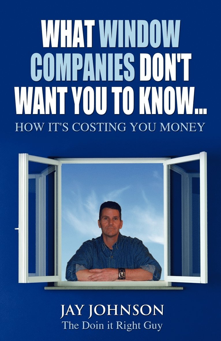 What Window Companies Don't Want You To Know... 1