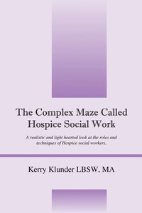 bokomslag The Complex Maze Called Hospice Social Work