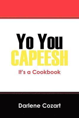 Yo You Capeesh It's a Cookbook 1