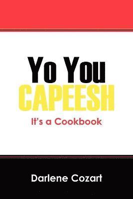 Yo You Capeesh It's a Cookbook
