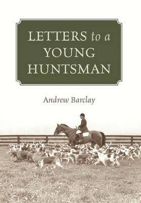 Andrew Barclay - Letters to a Young Huntsman, Inbunden