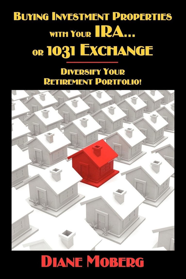 Buying Investment Properties with Your IRA...or 1031 Exchange Diversify Your Retirement Portfolio! 1