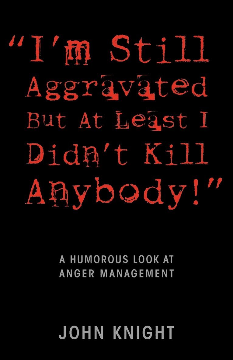 &quot;I'm Still Aggravated But At Least I Didn't Kill Anybody!&quot; 1