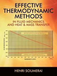 bokomslag Effective Thermodynamic Methods in Fluid Mechanics and Heat & Mass Transfer
