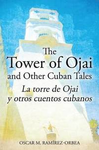 bokomslag The Tower of Ojai and Other Cuban Tales