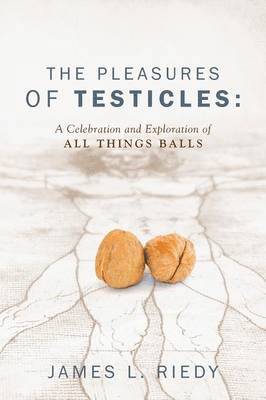 bokomslag The Pleasures of Testicles