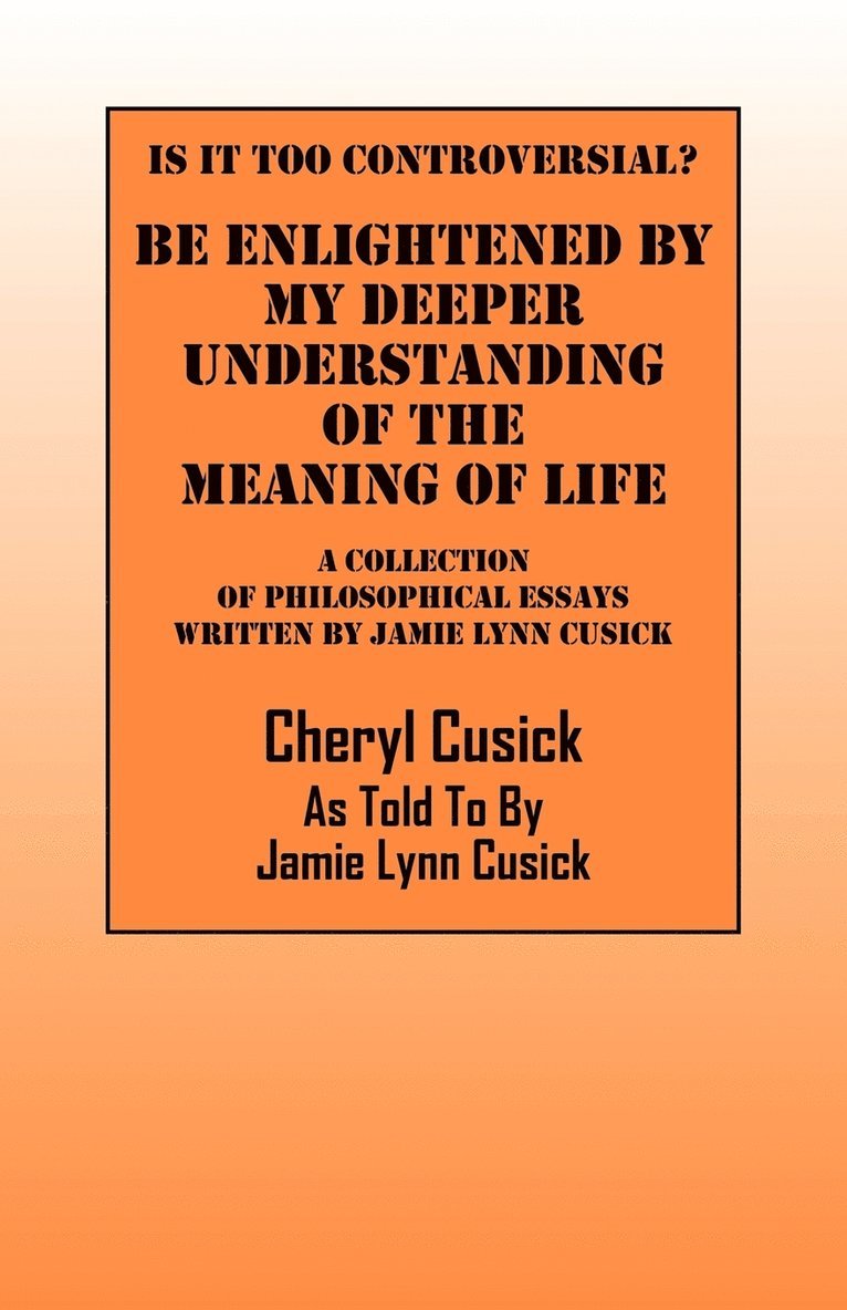 Is It Too Controversial? Be Enlightened by My Deeper Understanding of The Meaning of Life 1