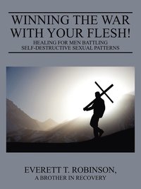 bokomslag Winning the War with Your Flesh! Healing for Men Battling Self-Destructive Sexual Patterns