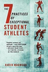 bokomslag The 7 Practices of Exceptional Student Athletes