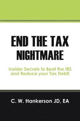 C W Hankerson Jd Ea, C. W. Hankerson Jd Ea, C W Hankerson JD EA - End the Tax Nightmare, Häftad