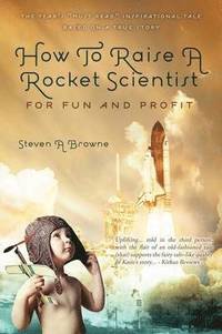 bokomslag How to Raise a Rocket Scientist for Fun and Profit