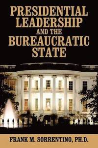 bokomslag Presidential Leadership and the Bureaucratic State