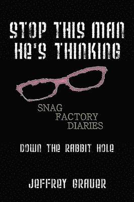 Jeffrey Grauer - Stop This Man He's Thinking the Snag Factory Diaries, Häftad