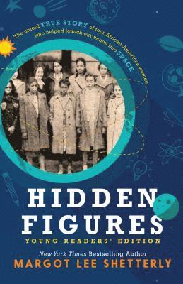 Hidden Figures, Young Readers' Edition: The Untold True Story of Four African American Women Who Helped Launch Our Nation Into Space 1