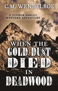bokomslag When the Gold Dust Died in Deadwood