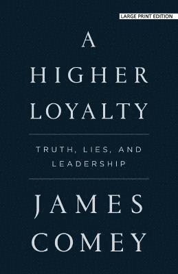 A Higher Loyalty: Truth, Lies, and Leadership 1