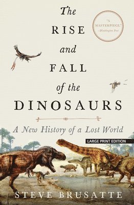 Steve Brusatte - The Rise and Fall of the Dinosaurs: A New History of a Lost World, Häftad