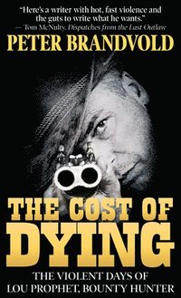 bokomslag The Cost of Dying: The Violent Days of Lou Prophet, Bounty Hunter