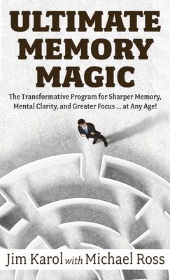 Ultimate Memory Magic: The Transformative Program for Sharper Memory, Mental Clarity, and Greater Focus . . . at Any Age! 1