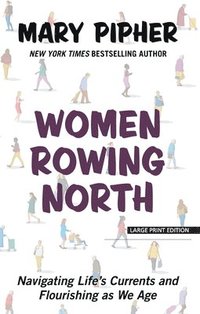 bokomslag Women Rowing North: Navigating Life's Currents and Flourishing as We Age